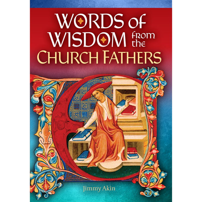 Words of Wisdom from the Church Fathers, by Jimmy Akin