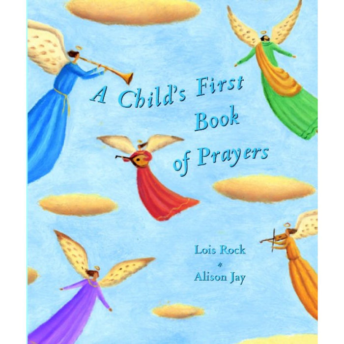 A Child’s First Book of Prayers, by Lois Rock & Alison Jay