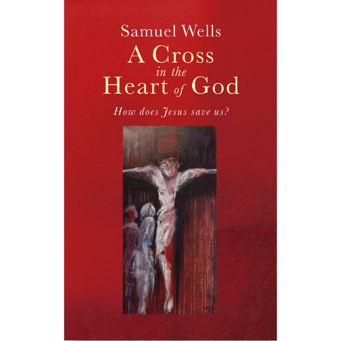 Christian books for Lent and Easter A Cross in the Heart of God Reflections on the death of Jesus, by Samuel Wells