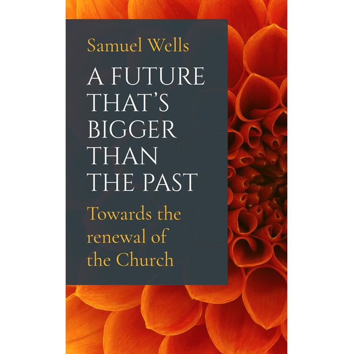 A Future That's Bigger Than The Past, By Samuel Wells