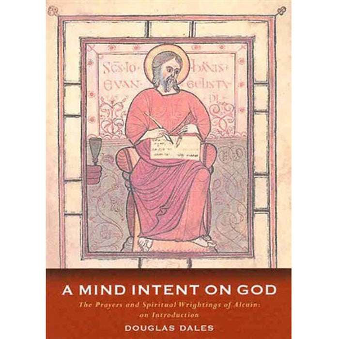 A Mind Intent on God The Spiritual Writings of Alcuin of York, by Douglas Dales Available & In Stock