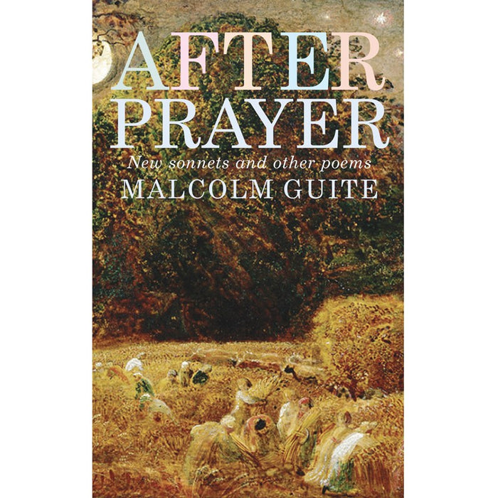 After Prayer, New sonnets and other poems, By Malcolm Guite
