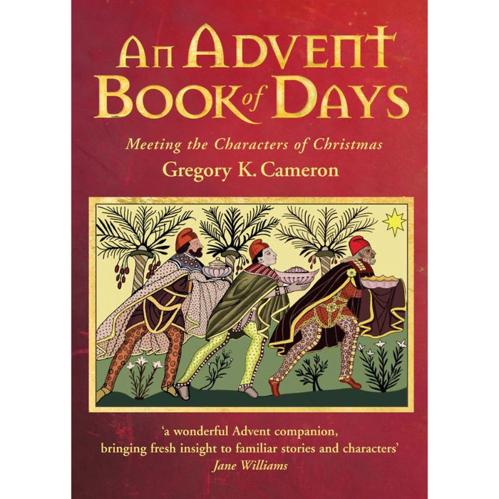 An Advent Book of Days, Meeting the characters of Christmas by Gregory Cameron