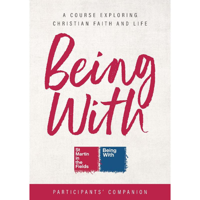 Being With Course Participants' Companion. A Course Exploring Christian Faith and Life, by Samuel Wells & Sally Hitchiner