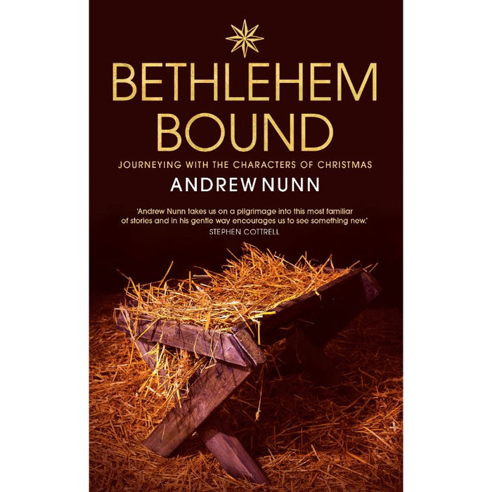 Bethlehem Bound Journeying with the Characters of Christmas, by Andrew Nunn