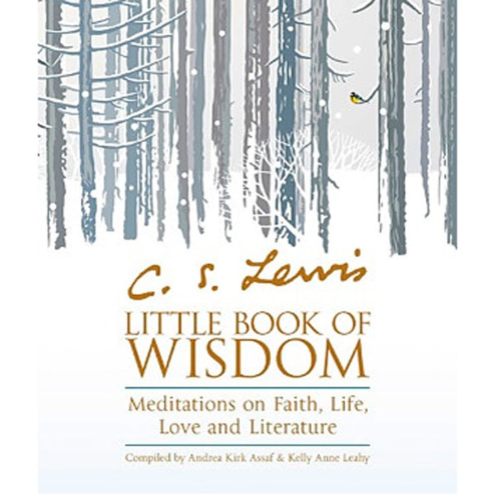 C.S. Lewis' Little Book of Wisdom, by Andrea Kirk Assaf & Kelly Anne Leahy