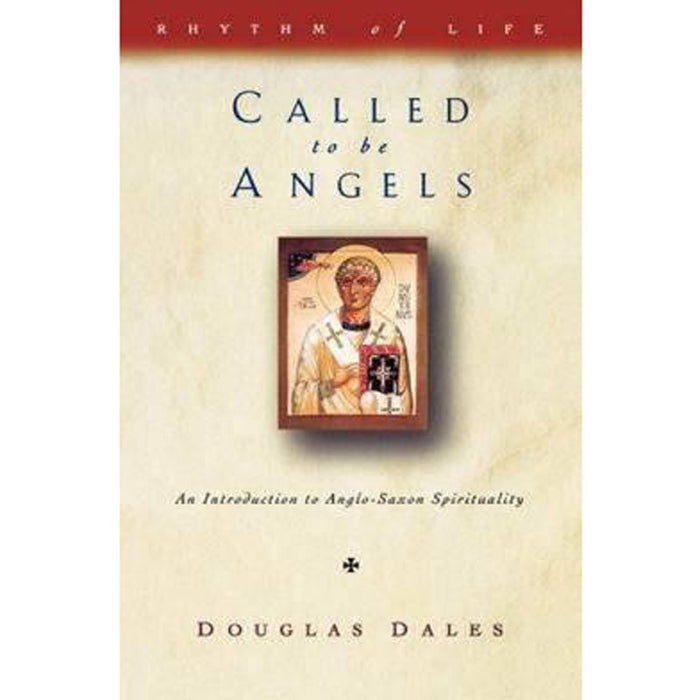 Called to be Angels Introduction to Anglo-Saxon Spirituality, by Douglas Dales