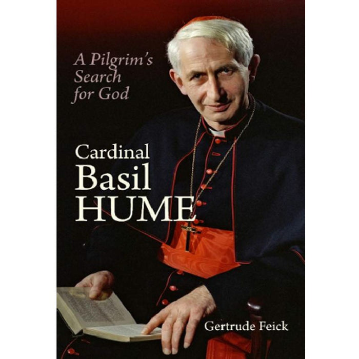 Cardinal Basil Hume, A Pilgrims Search for God, by Gertrude Feick