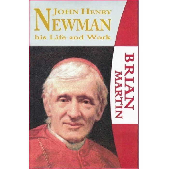 Cardinal John Henry Newman. His Life & Work, by Brian Martin