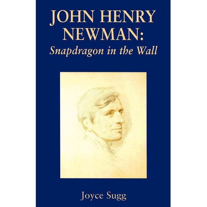 Cardinal John Henry Newman, Snapdragon in the Wall, by Joyce Sugg