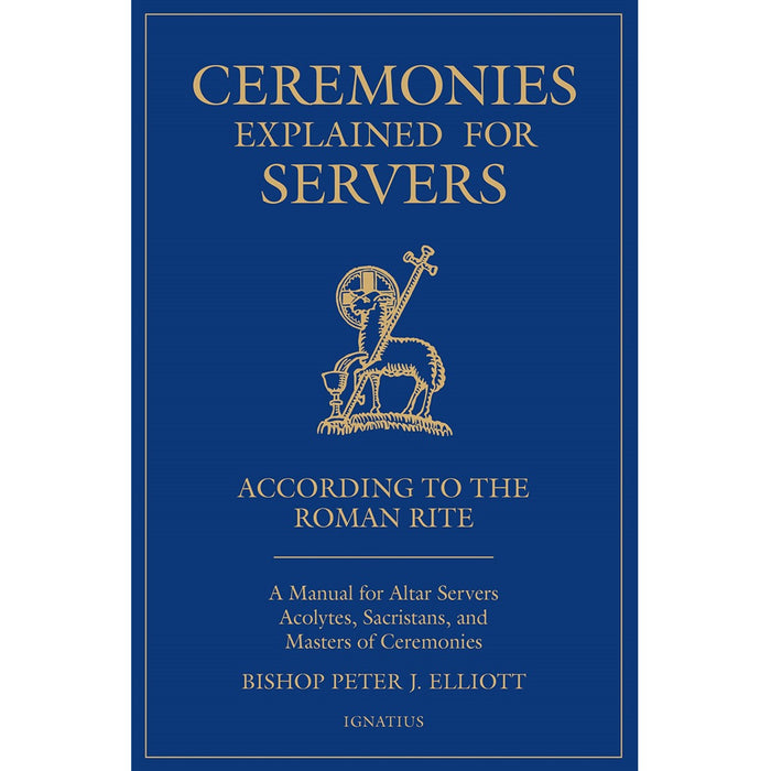 Ceremonies Explained for Servers, by Bishop Peter J Elliott