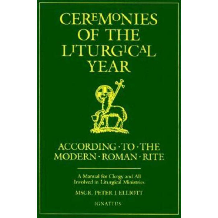 Ceremonies of the Liturgical Year According to the Modern Roman Rite, by Bishop Peter J Elliott