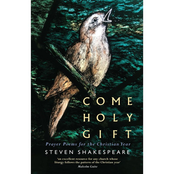 Come Holy Gift Prayer Poems For The Christian Year, by Steven Shakespeare