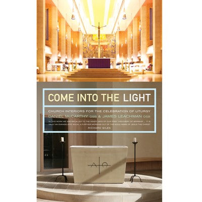 Come into the Light, Church Interiors for the Celebration of Liturgy, by Daniel McCarthy and James Leachman