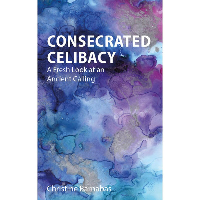 Consecrated Celibacy, A Fresh Look at an Ancient Calling, by Christine Barnabas