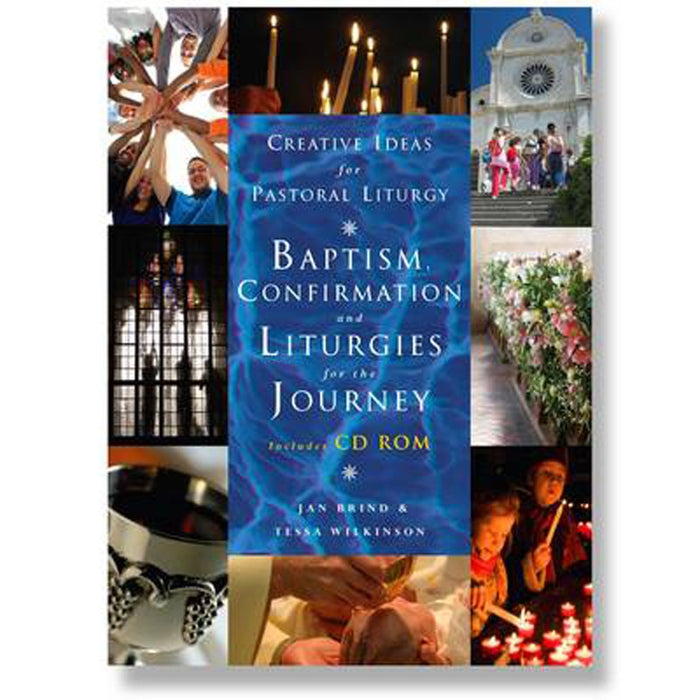 Creative Ideas for Pastoral Liturgy, Baptism, Confirmation and Liturgies for the Journey, by Jan Brind and Tessa Wilkinson