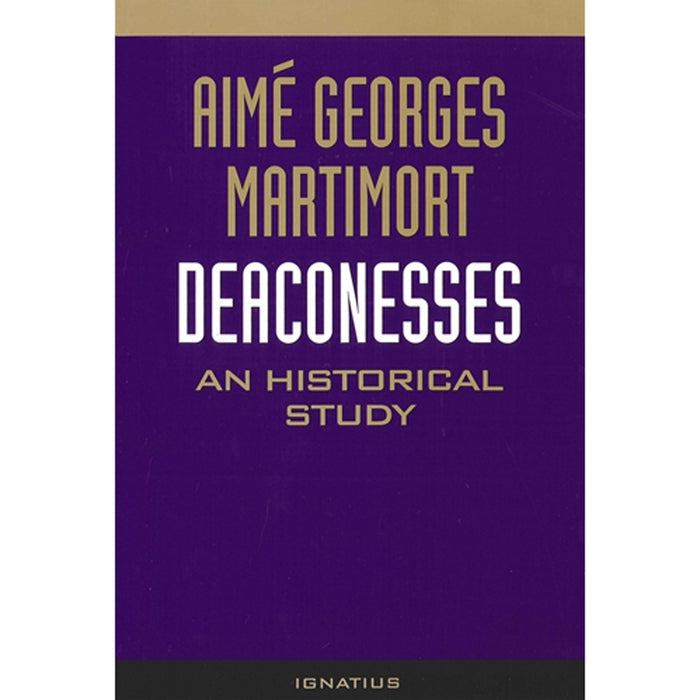 Deaconesses An Historical Study, by Fr. Aime Martimort
