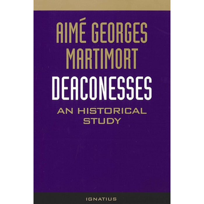 Deaconesses An Historical Study, by Fr. Aime Martimort