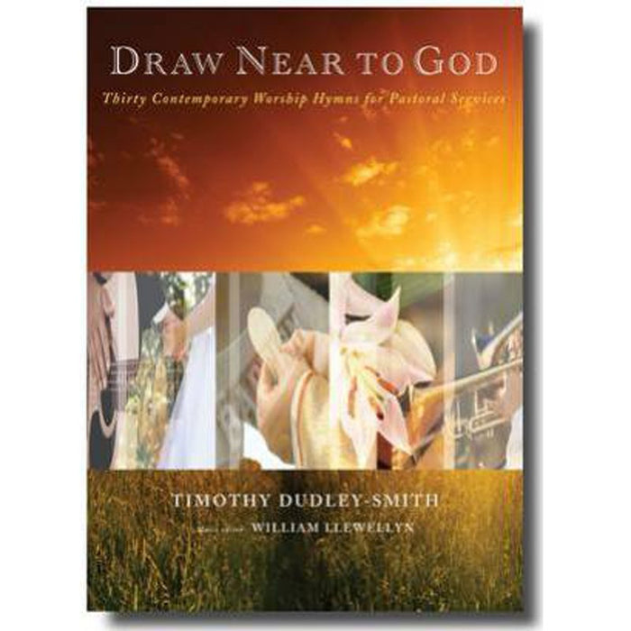 Draw Near to God, Thirty Contemporary Hymns for Pastoral Services, by Timothy Dudley-Smith