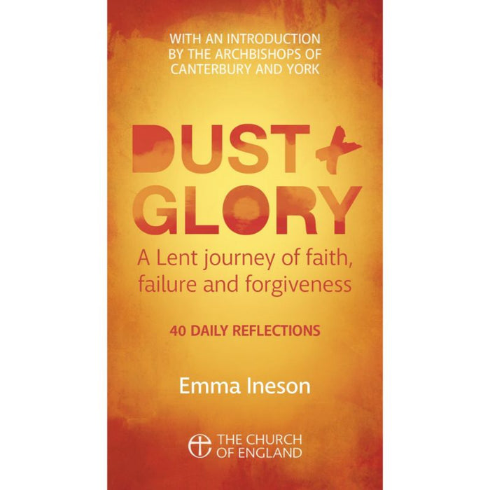 Dust and Glory, 40 daily reflections for Lent on faith, failure and forgiveness, by Emma Ineson