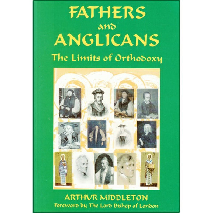 Fathers and Anglicans, The Limits Of Orthodoxy by Arthur Middleton