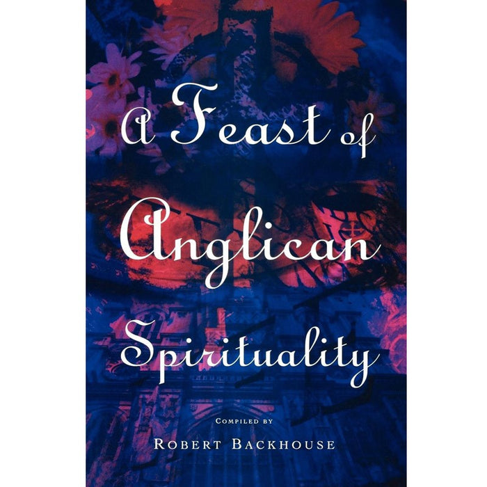 Feast of Anglican Spirituality, by Robert Backhouse