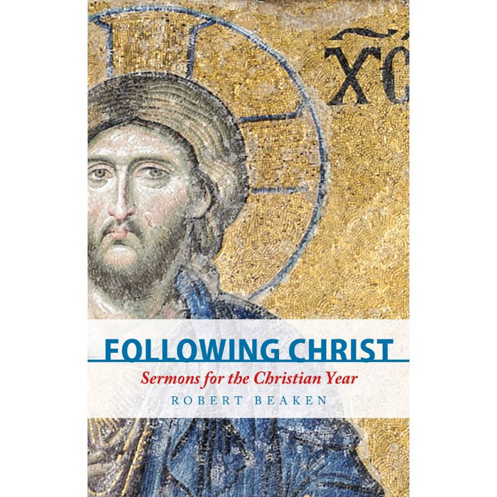 Following Christ, Sermons for the Christian Year, by Robert Beaken