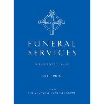 Funeral Services With Selected Hymns, Large Print Edition, Compiled by the Churches' Funerals Group