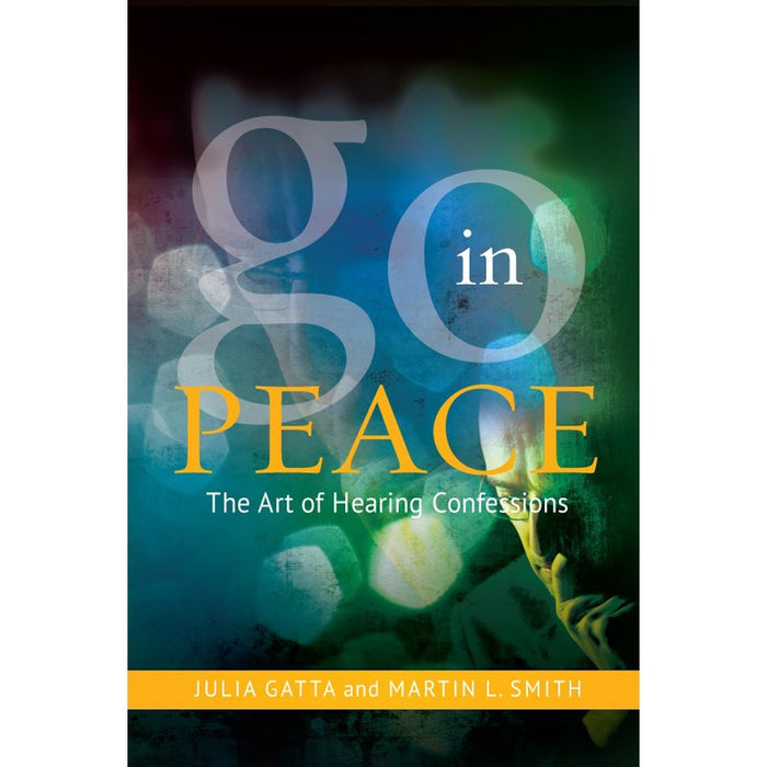 Go In Peace The Art of Hearing Confessions, by Martin L Smith & Julia Gatta