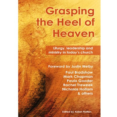 Grasping the Heel of Heaven, Liturgy, leadership and ministry in today's church