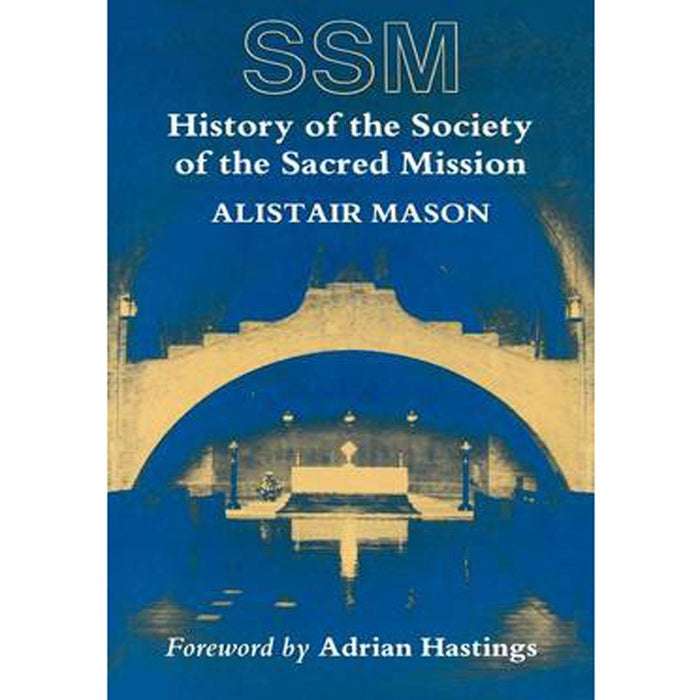 History of the Society of the Sacred Mission, by Alistair Mason