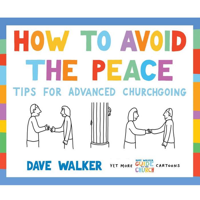 How to Avoid the Peace, Tips for advanced churchgoing, by Dave Walker