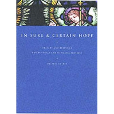 In Sure and Certain Hope, Prayers and Readings for Funerals and Memorial Services, by Paul Sheppy