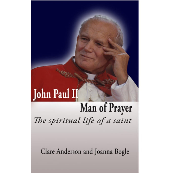 Pope John Paul II - Man of Prayer, by Clare Anderson and Joanna Bogle