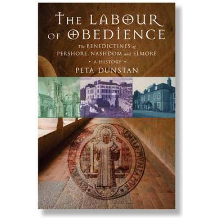 Labour of Obedience The Benedictines of Pershore, Nashdom and Elmore, a History, by Peta Dunstan