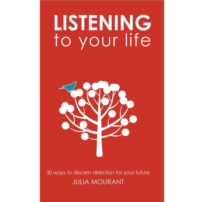 Listening to Your Life 30 ways to discern direction for your future, by Julia Mourant