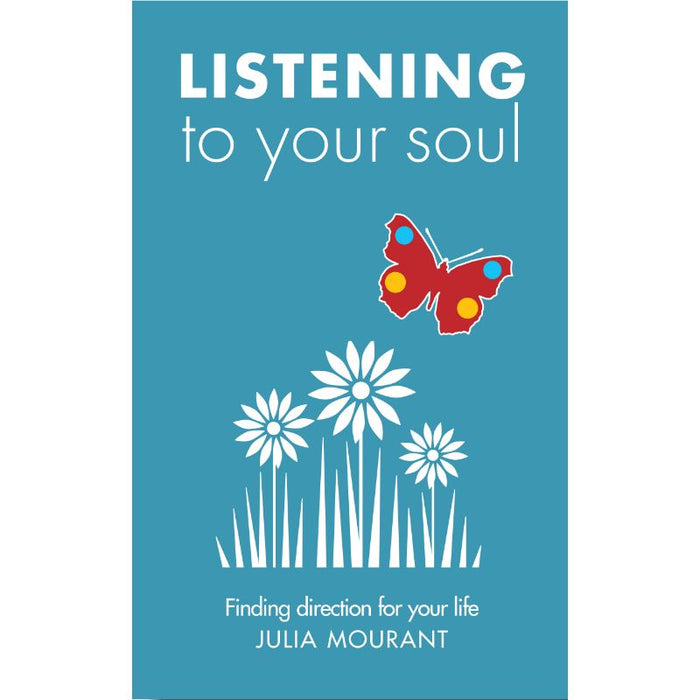 Listening to Your Soul Finding direction for your life, by Julia Mourant