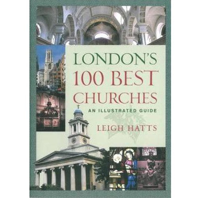 London's 100 Best Churches An Illustrated Guide, by Leigh Hatts