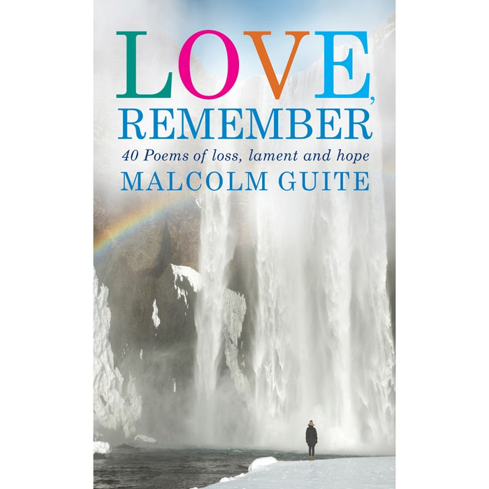 Love, Remember, 40 poems of loss, lament and hope, by Malcolm Guite