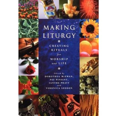 Making Liturgy Creating Rituals for Life, by Dorothea McEwan, Pat Pinsent & Ianthe Pratt