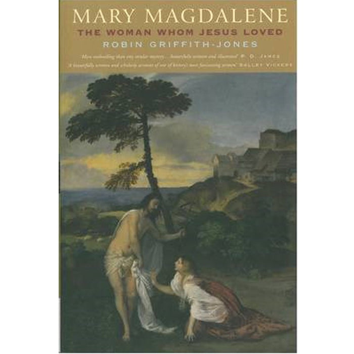 Mary Magdalene, The Woman Whom Jesus Loved, by Robin Griffith-Jones
