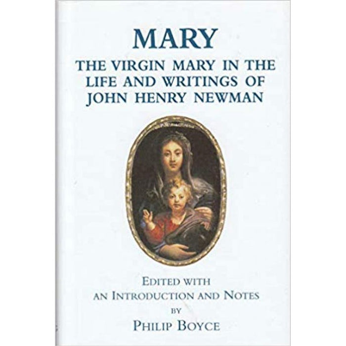 Mary, The Virgin Mary in the Writings of Newman, Edited by Philip Boyce