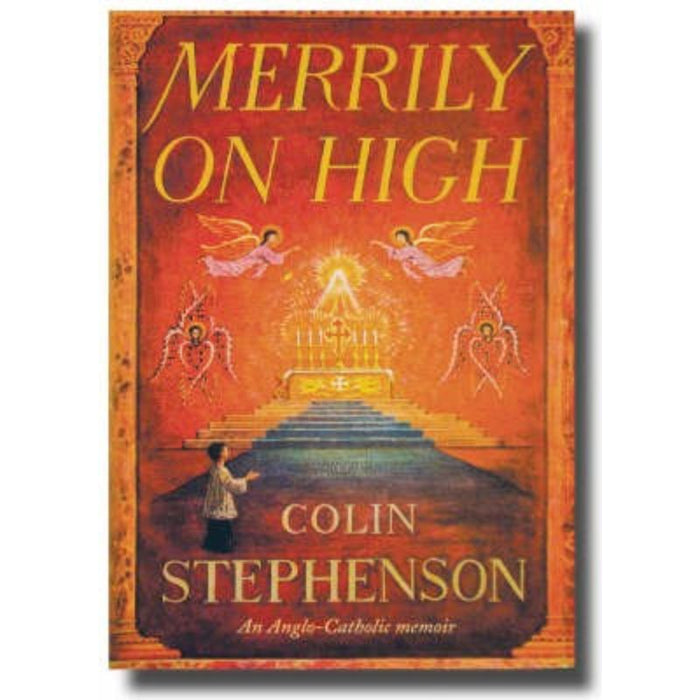 Merrily on High, An Anglo-Catholic Memoir, by Colin Stephenson Available & In Stock