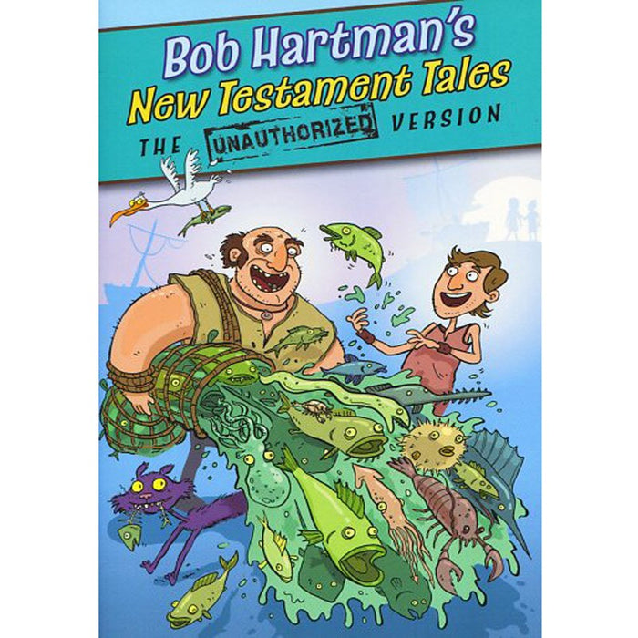 New Testament Tales, The Unauthorized Version by Bob Hartman