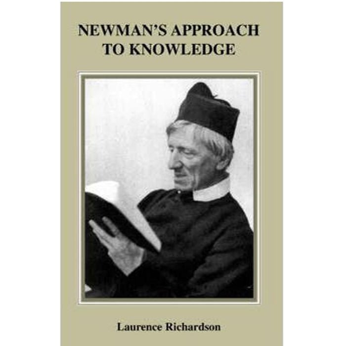 Newman's Approach to Knowledge, by Laurence Richardson