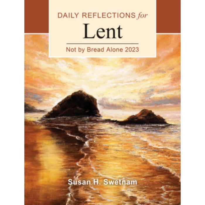 Not by Bread Alone: Daily Reflections for Lent 2023, by Susan Swetnam