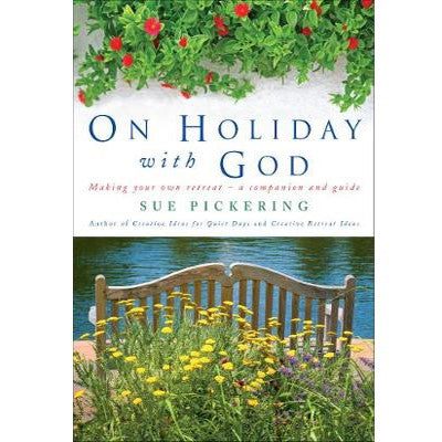 On Holiday with God, Making Your Own Retreat - A Companion and Guide, by Sue Pickering