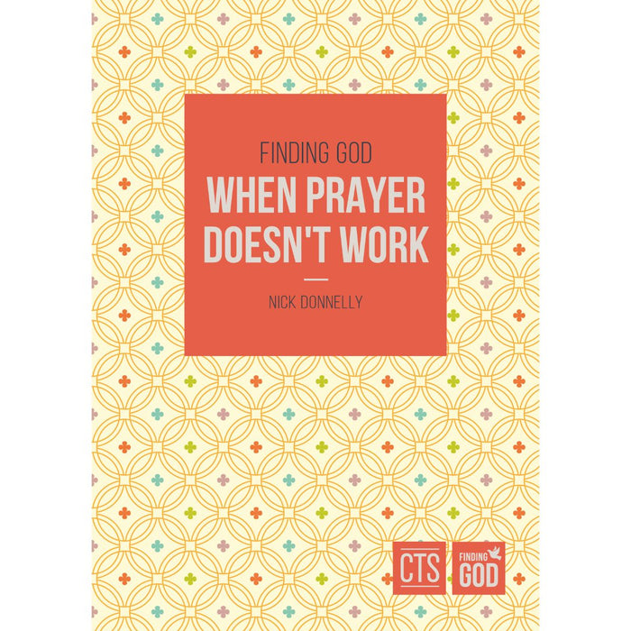 Finding God When Prayer Doesn't Work, by Rev Nick Donnelly