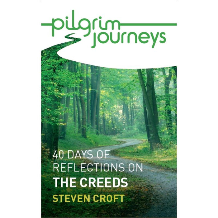 Pilgrim Journeys: The Creeds 40 days of reflections, by Steven Croft