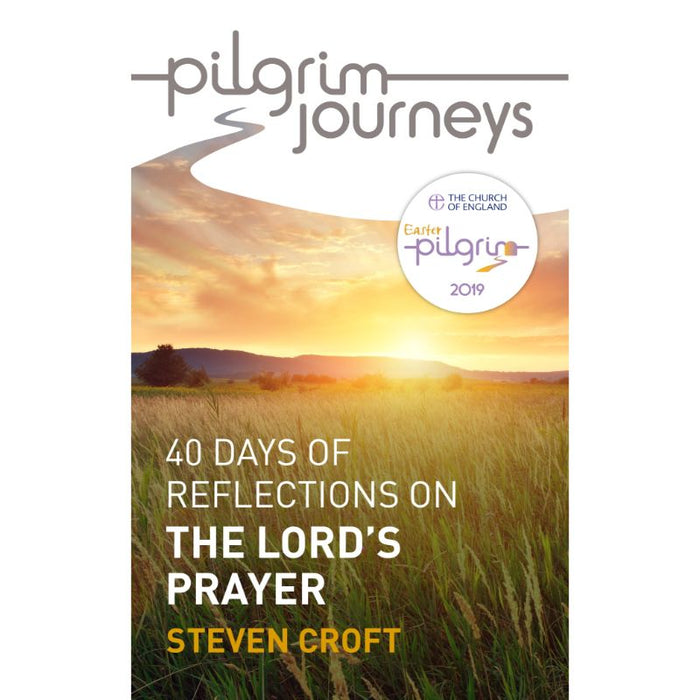 Pilgrim Journeys: The Lord's Prayer 40 days of reflections, by Steven Croft
